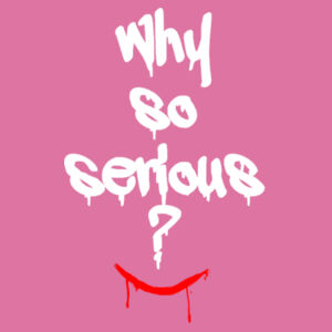 Why So Serious? - Softstyle™ women's ringspun t-shirt Design
