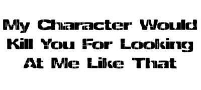My Character Would Kill You