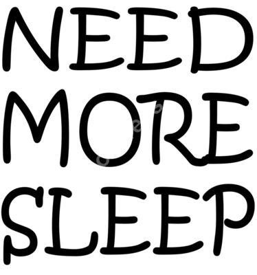 NEED MORE SLEEP