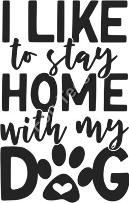I Like to stay home with my dog