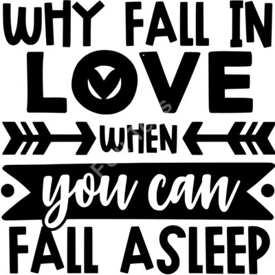 Why Fall In Love When You Can Fall Asleep