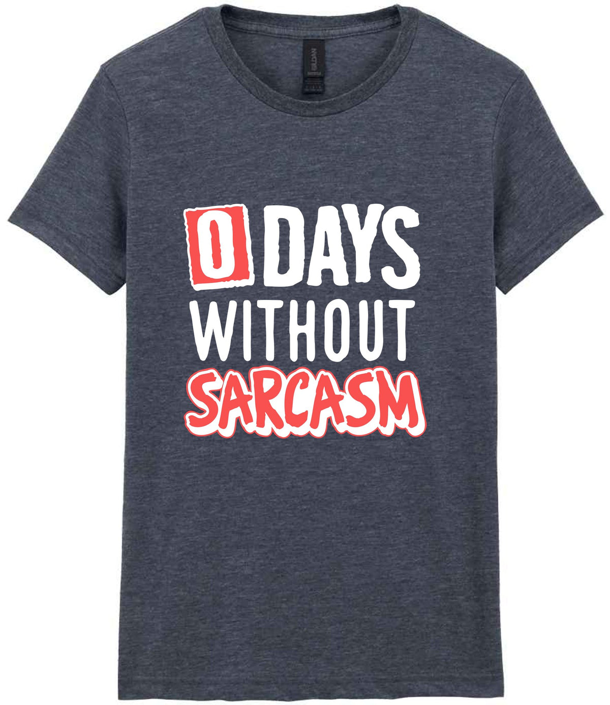 0 Days Without Sarcasm t-shirt in dark heather