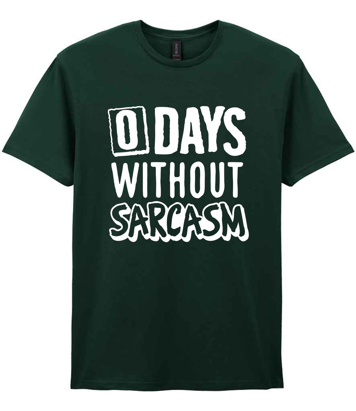 0 Days Without Sarcasm t-shirt in forest green