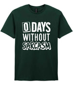 0 Days Without Sarcasm t-shirt in forest green