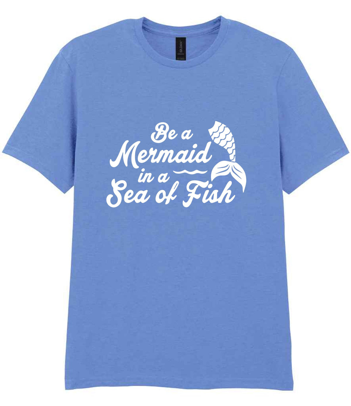 Be a Mermaid in a Sea of Fish t-shirt in carolina blue