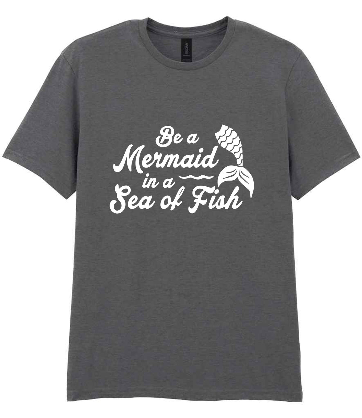 Be a Mermaid in a Sea of Fish t-shirt in charcoal