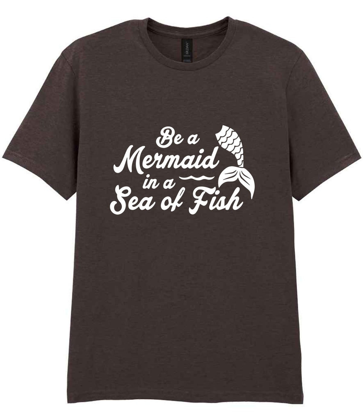 Be a Mermaid in a Sea of Fish t-shirt in dark chocolate