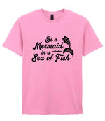 Be a Mermaid in a Sea of Fish t-shirt in fan candy pink