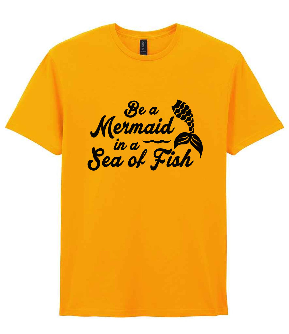 Be a Mermaid in a Sea of Fish t-shirt in gold