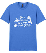 Be a Mermaid in a Sea of Fish t-shirt in heather royal