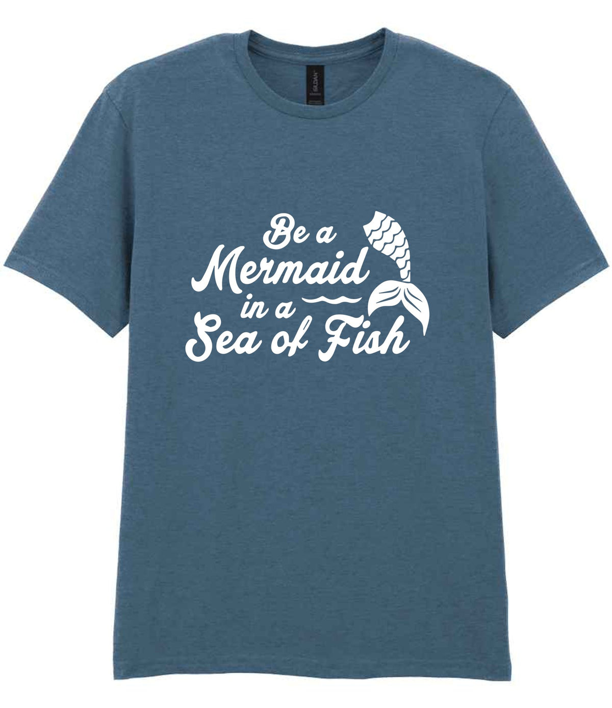 Be a Mermaid in a Sea of Fish t-shirt in indigo