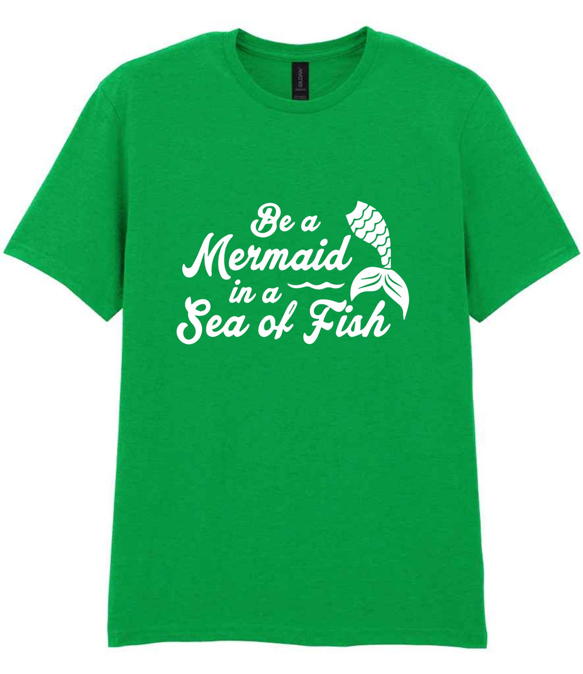 Be a Mermaid in a Sea of Fish t-shirt in irish green