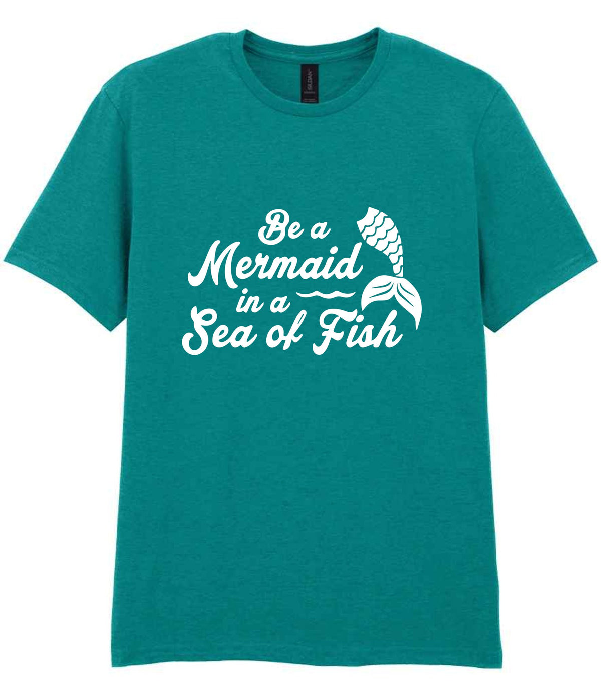 Be a Mermaid in a Sea of Fish – Unisex T-Shirt in Jade Dome