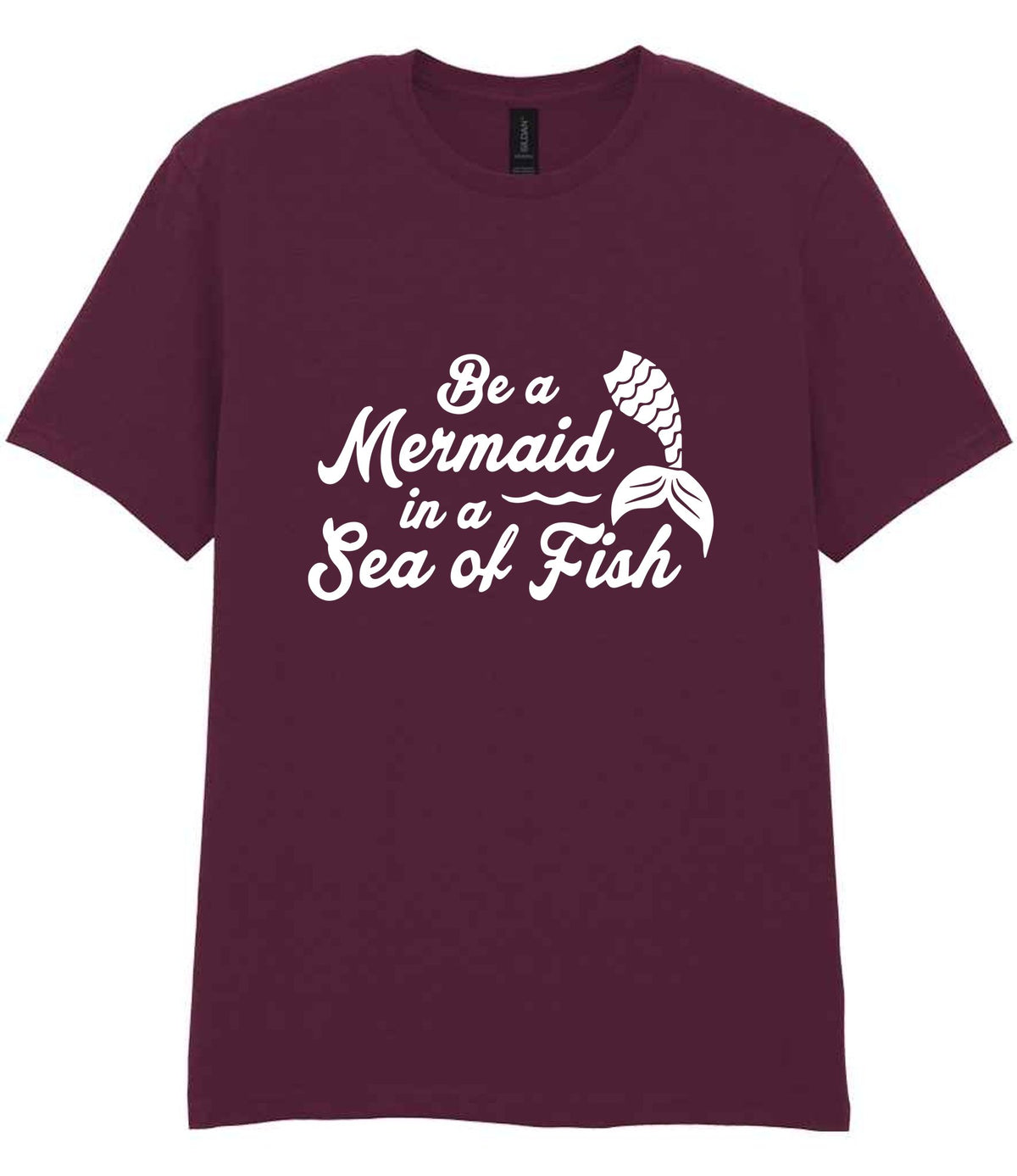 Be a Mermaid in a Sea of Fish t-shirt in maroon