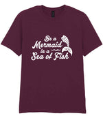 Be a Mermaid in a Sea of Fish t-shirt in maroon