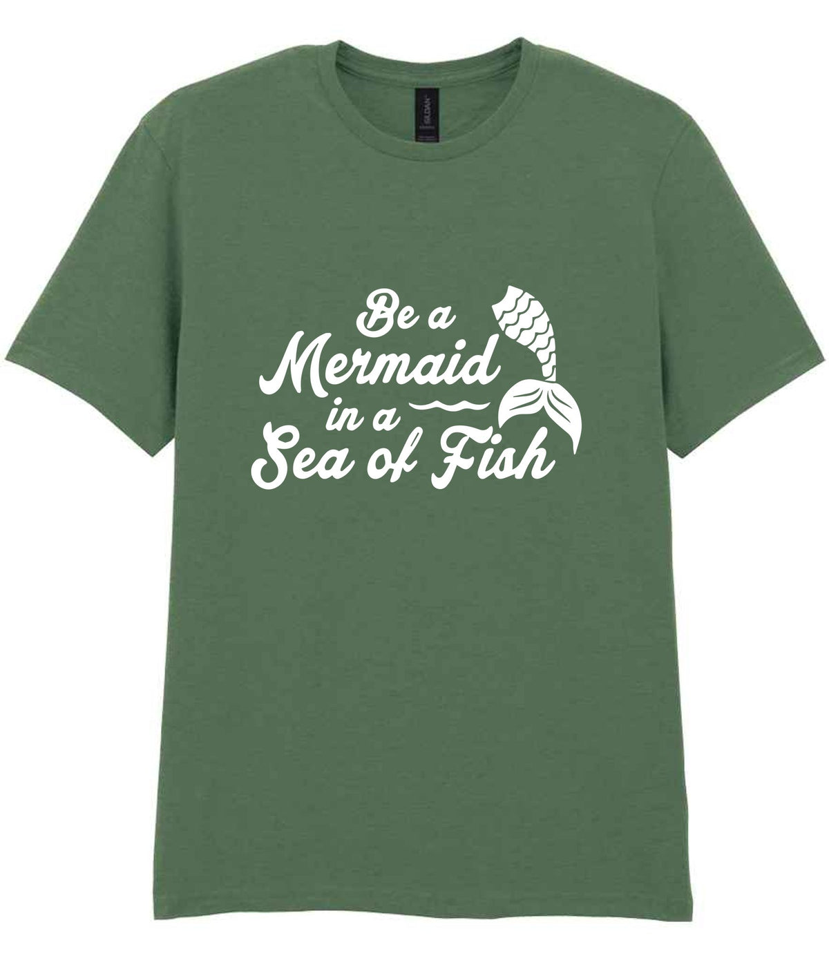 Be a Mermaid in a Sea of Fish t-shirt in military green