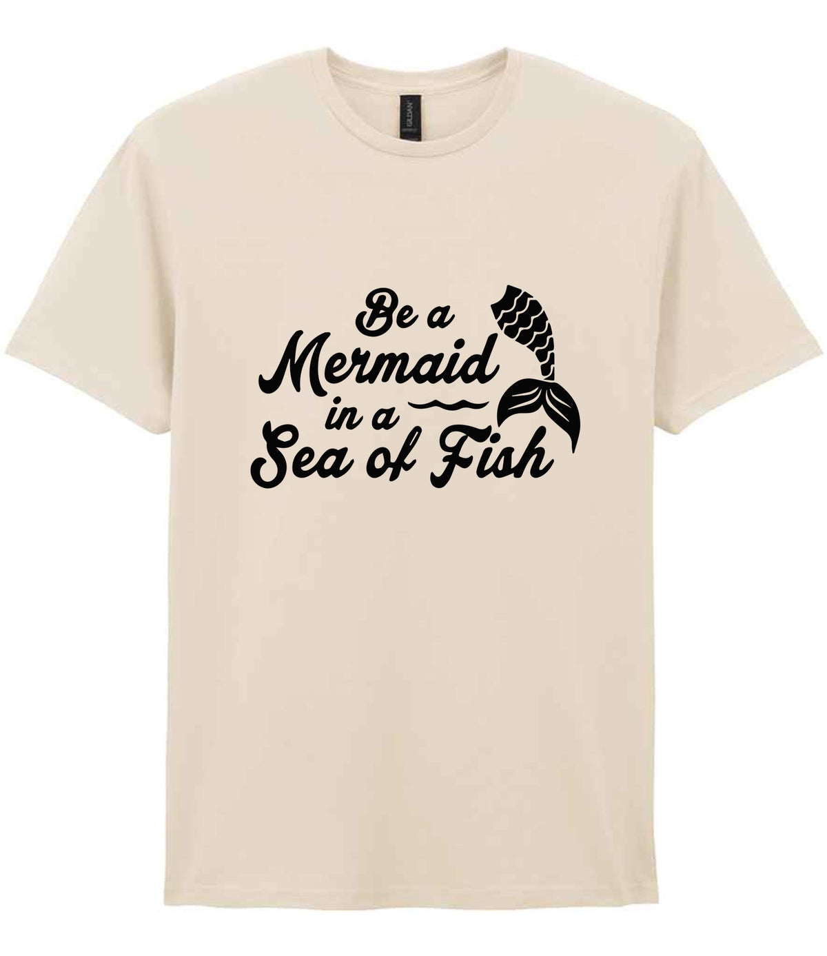 Be a Mermaid in a Sea of Fish t-shirt in natural