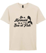 Be a Mermaid in a Sea of Fish t-shirt in natural