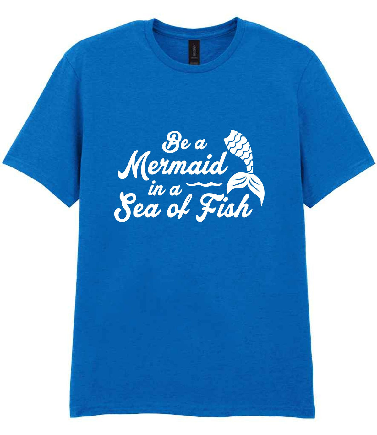 Be a Mermaid in a Sea of Fish t-shirt in royal blue