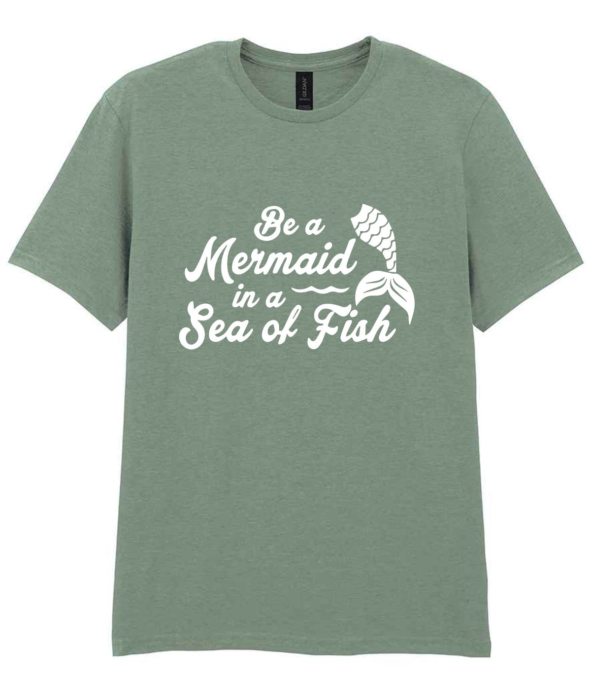 Be a Mermaid in a Sea of Fish t-shirt in sage
