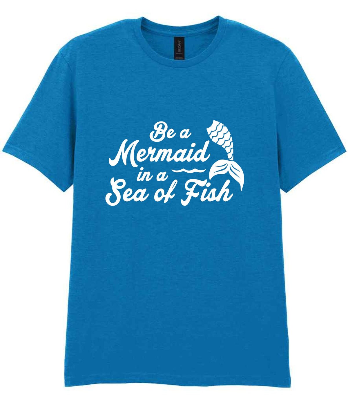 Be a Mermaid in a Sea of Fish – Unisex T-Shirt in Sapphire Blue