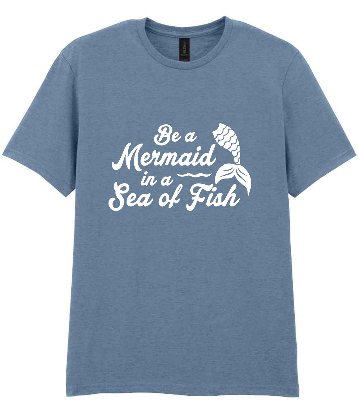 Be a Mermaid in a Sea of Fish t-shirt in stone blue