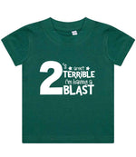 2 'S Aren't TERRIBLE I'm Having a TWO BLAST t-shirt in bottle green