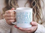4 Out of 3 People Struggle with Math – Orca 11oz Standard Mug in White with Baby Blue vinyl