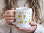 4 Out of 3 People Struggle with Math – Orca 11oz Standard Mug in White with Gold vinyl