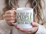4 Out of 3 People Struggle with Math – Orca 11oz Standard Mug in White with Military Green vinyl