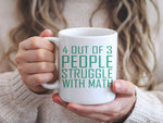 4 Out of 3 People Struggle with Math – Orca 11oz Standard Mug in White with Mint vinyl