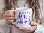 4 Out of 3 People Struggle with Math – Orca 11oz Standard Mug in White with Purple vinyl