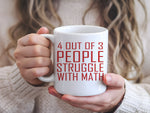 4 Out of 3 People Struggle with Math – Orca 11oz Standard Mug in White with Red vinyl
