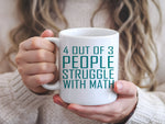 4 Out of 3 People Struggle with Math – Orca 11oz Standard Mug in White with Teal vinyl