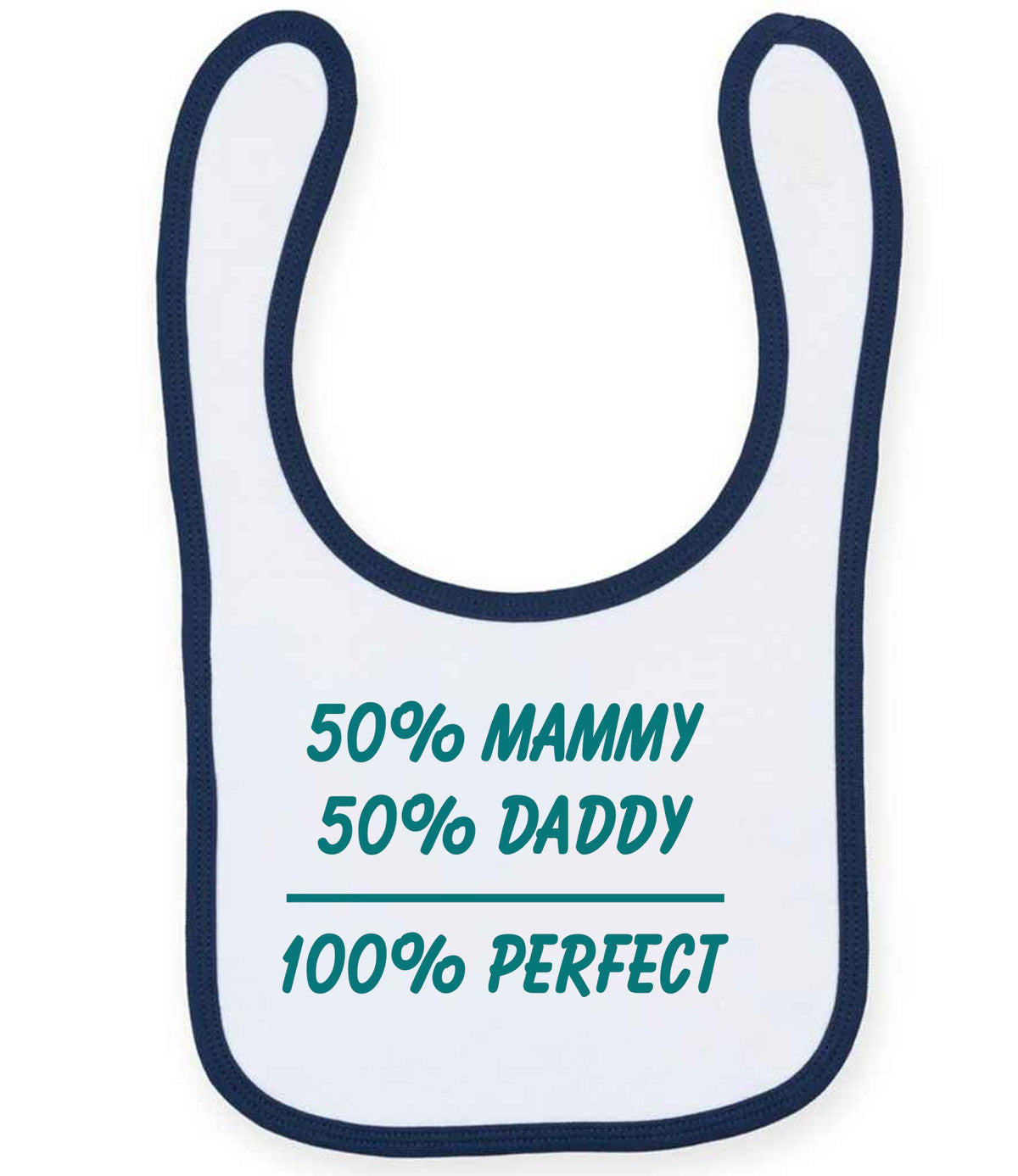 50% Mammy 50% Daddy 100% Perfect – Larkwood Baby/Toddler Bib in White/Navy with Teal vinyl