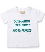 50% Mammy 50% Daddy 100% Perfect – Baby T-Shirt in White with Teal vinyl