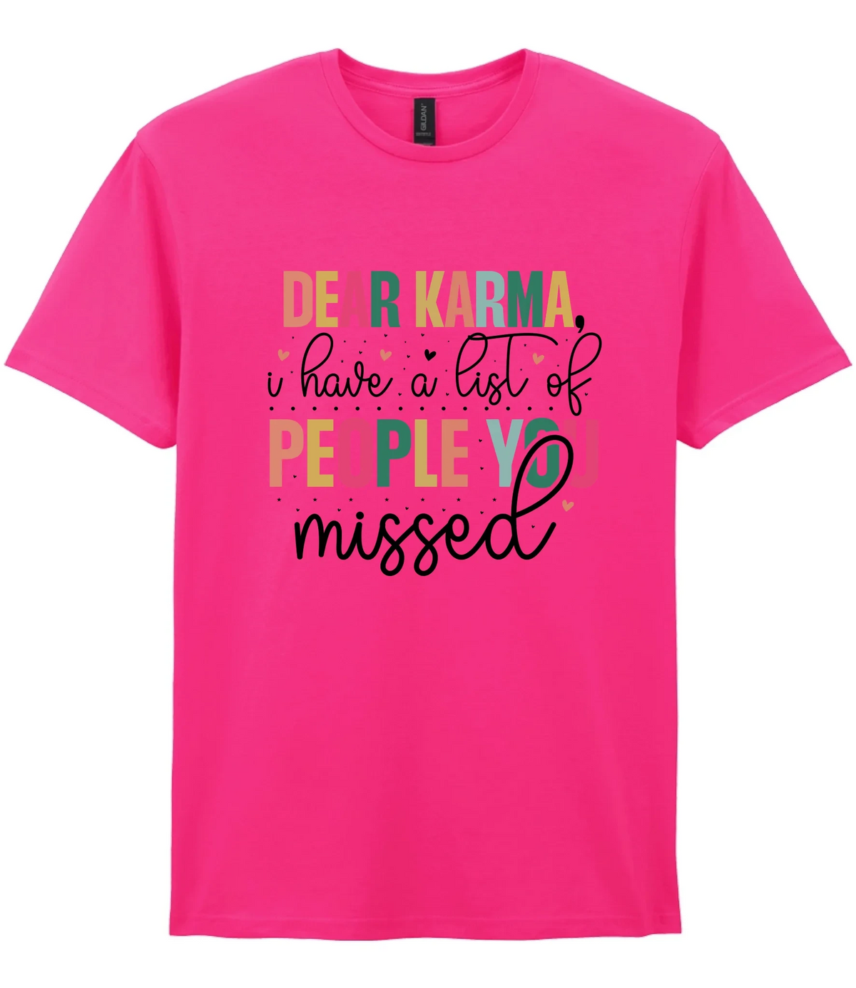 Dear Karma, I Have A List Of People You Missed - T-shirt