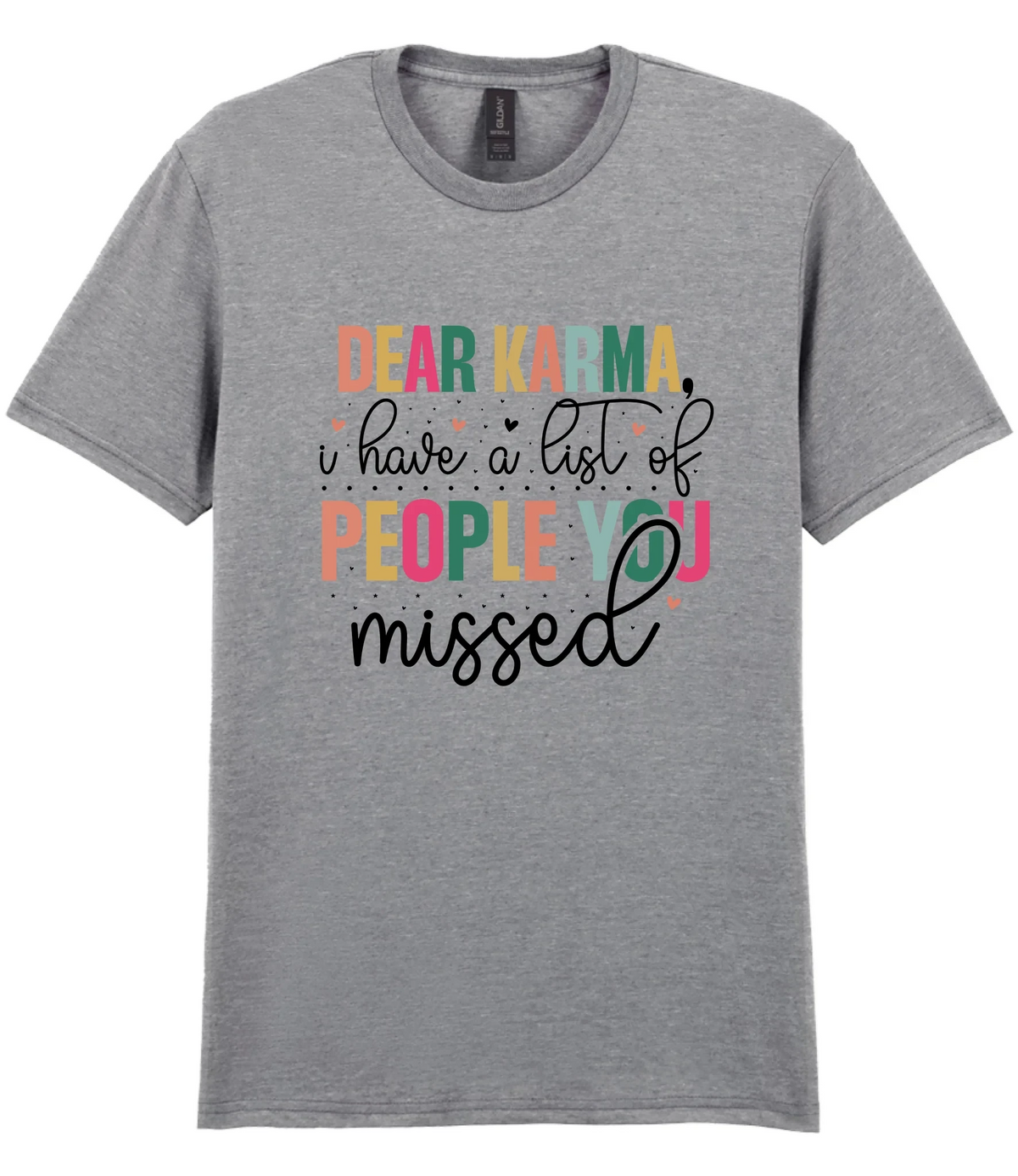 Dear Karma, I Have A List Of People You Missed - T-shirt