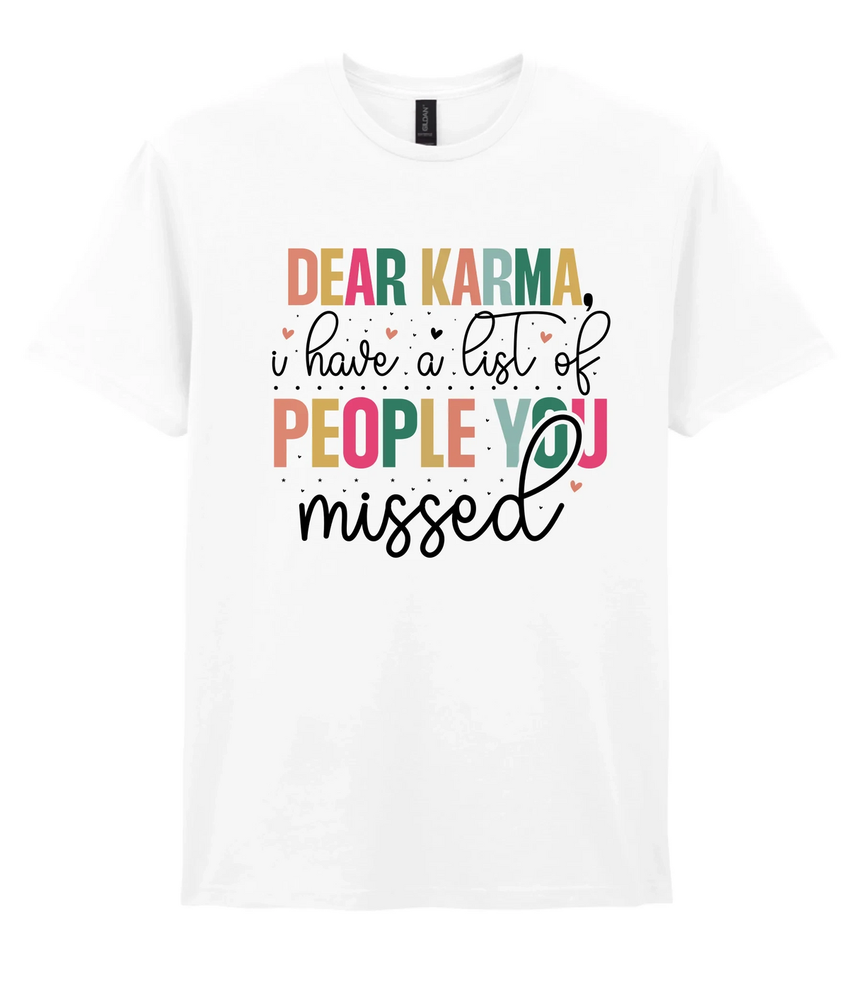 Dear Karma, I Have A List Of People You Missed - T-shirt