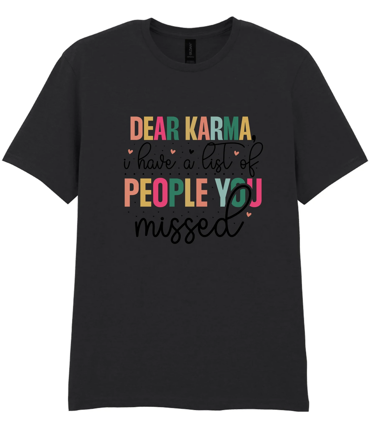 Dear Karma, I Have A List Of People You Missed - T-shirt