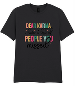 Dear Karma, I Have A List Of People You Missed - T-shirt