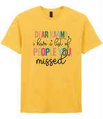 Dear Karma, I Have A List Of People You Missed - T-shirt