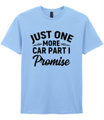 Just One More Car Part I Promise - T-shirt