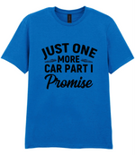 Just One More Car Part I Promise - T-shirt