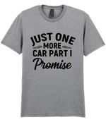 Just One More Car Part I Promise - T-shirt