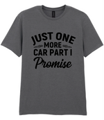 Just One More Car Part I Promise - T-shirt