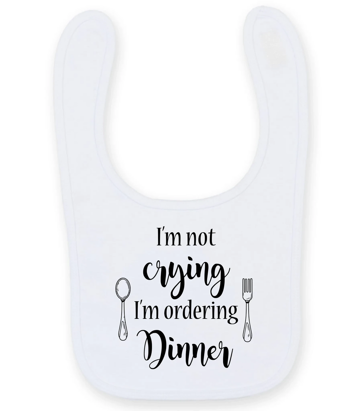 I'm not crying I'm ordering Dinner - Baby Bib