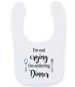 I'm not crying I'm ordering Dinner - Baby Bib