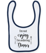 I'm not crying I'm ordering Dinner - Baby Bib