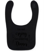 I'm not crying I'm ordering Dinner - Baby Bib